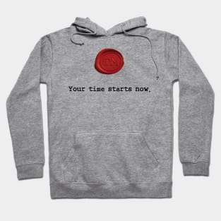 Your time starts now. Hoodie